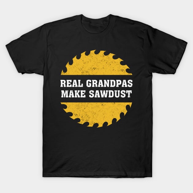 Real Grandpas Make Sawdust Carpenter Craftsmanship Woodworking T-Shirt by badCasperTess